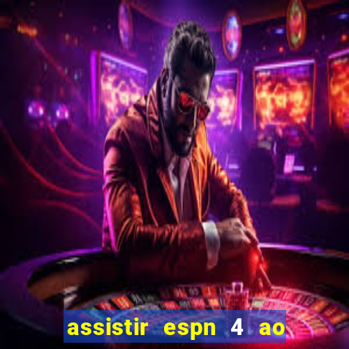 assistir espn 4 ao vivo gratis